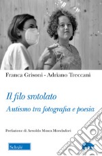 Il filo srotolato. Autismo tra fotografia e poesia