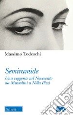 Semiramide. Una veggente nel Novecento da Mussolini a Nilla Pizzi