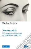 Semiramide. Una veggente nel Novecento da Mussolini a Nilla Pizzi libro di Tedeschi Massimo