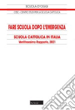 Fare scuola dopo l'emergenza. 23° Rapporto sulla Scuola cattolica in Italia libro