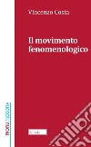 Il movimento fenomenologico. Nuova ediz. libro