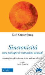 Sincronicità come principio di connessioni acausali. Antologia ragionata con testo tedesco a fronte