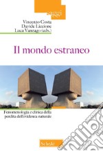 Il mondo estraneo. Fenomenologia e clinica della perdita dell'evidenza naturale libro