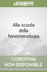 Alla scuola della fenomenologia libro