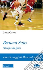 Bernard Suits. Filosofia del gioco libro