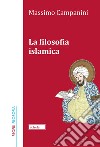 La filosofia islamica. Nuova ediz. libro