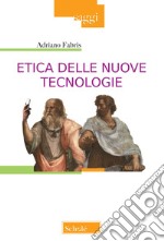 Etica delle nuove tecnologie. Nuova ediz. libro
