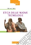 Etica delle nuove tecnologie. Nuova ediz. libro