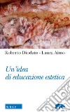 Un'idea di educazione estetica libro