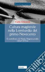 Cultura magistrale nella Lombardia del primo Novecento. Il contributo di Maria Magnocavallo (1869-1956). Nuova ediz.