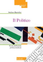 Il politico. Teoria dell'azione politica nucleare libro