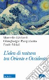 L'idea di natura tra oriente e occidente libro