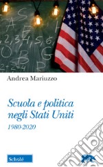 Scuola e politica negli Stati Uniti. 1980-2020 libro