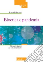 Bioetica e pandemia. Dilemmi e lezioni da non dimenticare libro