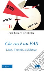 Che cos'è un EAS. L'idea, il metodo, la didattica. Nuova ediz. libro