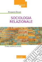 Sociologia relazionale. Come cambiare la società libro