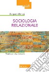 Sociologia relazionale. Come cambiare la società libro