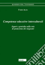 Competenze educative interculturali. Saperi e pratiche nella rete di protezione dei migranti libro usato