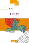 Parsifal. L'iniziazione maschile all'amore. Nuova ediz. libro di Risé Claudio