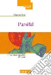 Parsifal. L'iniziazione maschile all'amore. Nuova ediz. libro