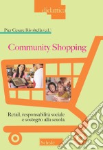 Community Shopping. Retail, responsabilità sociale e sostegno alla scuola libro