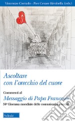 Ascoltare con l'orecchio del cuore. Commenti al Messaggio di Papa Francesco. 56° giornata delle comunicazioni sociali libro