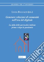 Generare relazioni di comunità nell'era del digitale. La sfida delle parrocchie italiane prima e dopo la pandemia libro