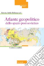 Atlante geopolitico dello spazio post-sovietico. Confini e conflitti libro