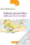 Atlante geopolitico dello spazio post-sovietico. Confini e conflitti libro