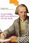 La solitudine dell'uomo di lettere e le sue storie libro di Sani Filippo