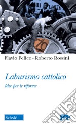 Laburismo cattolico. Idee per le riforme libro