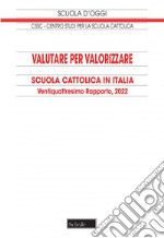 Valutare per valorizzare. Scuola cattolica in Italia. 24° rapporto libro