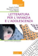 Letteratura per l'infanzia e l'adolescenza. Storia e critica pedagogica libro