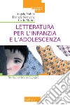 Letteratura per l'infanzia e l'adolescenza. Storia e critica pedagogica libro