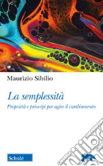 La semplessità. Proprietà e principi per agire il cambiamento libro