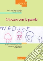 Giocare con le parole. Sostenere l'alfabetizzazione emergente nella scuola dell'infanzia. Nuova ediz. libro