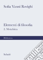 Elementi di filosofia. Nuova ediz.. Vol. 2: Metafisica libro