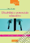 Disabilità e potenziale educativo. Nuova ediz. libro