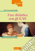 Fare didattica con gli EAS. Episodi di Apprendimento Situati. Nuova ediz. libro