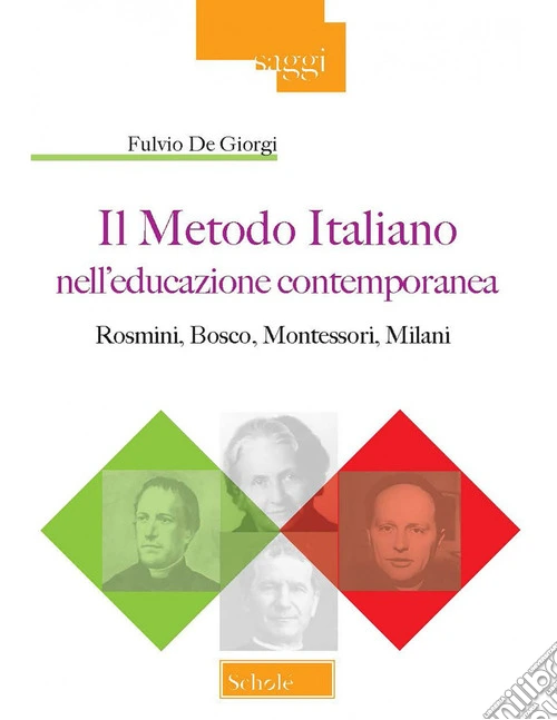 Il metodo italiano nell'educazione contemporanea. Rosmini, Bosco, Montessori, Milani