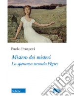 Mistero dei misteri. La speranza secondo Péguy libro