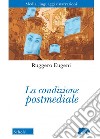 La condizione postmediale. Media, linguaggi e narrazioni. Nuova ediz. libro