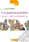 Una passione pericolosa. Il prestigio nella politica estera dell'Italia (1871-1942) libro