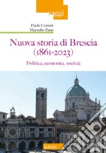 Nuova storia di Brescia (1861-2023). Politica, economia, società libro