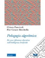 Pedagogia algoritmica. Per una riflessione educativa sull'Intelligenza Artificiale libro