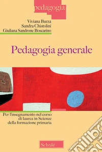Pedagogia generale per l'insegnamento nel corso di laurea in scienze della formazione primaria. Nuova ediz. libro
