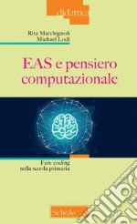 EAS e pensiero computazionale. Fare coding nella scuola primaria. Nuova ediz. libro