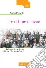 Le ultime trincee. Politica e vita scolastica a Trento e Trieste (1918-1923). Nuova ediz. libro