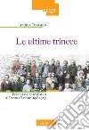 Le ultime trincee. Politica e vita scolastica a Trento e Trieste (1918-1923). Nuova ediz. libro di Dessardo Andrea
