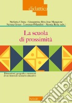 La scuola di prossimità. Dimensioni, geografie e strumenti di un rinnovato scenario educativo libro